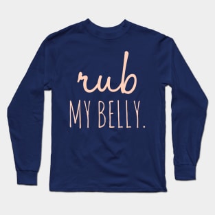 Rub My Belly Long Sleeve T-Shirt